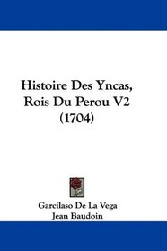 Histoire Des Yncas, Rois Du Perou V2 (1704) (French Edition)
