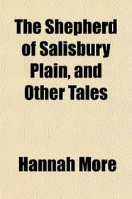 The Shepherd of Salisbury Plain, and Other Tales