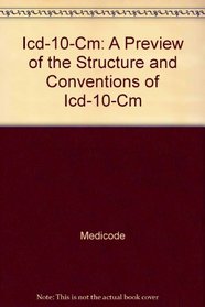 Icd-10-Cm: A Preview of the Structure and Conventions of Icd-10-Cm