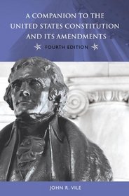 A Companion to the United States Constitution and Its Amendments, Fourth Edition (Companion to the United States Constitution & Its Amendments)