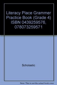 Literacy Place Grammer Practice Book (Grade 4) ISBN 0439259576, 078073259571