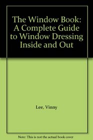 The Window Book: A Complete Guide to Window Dressing Inside and Out