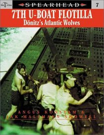 7TH U-BOAT FLOTILLA: Doenitz's Atlantic Wolves (Spearhead, 7)