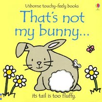 That's Not My Bunny: Its Tail Is Too Fluffy (Touchy-Feely Board Books)