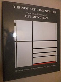 The New Art, the New Life: The Collected Writings of Piet Mondrian (Documents of Twentieth Century Art)