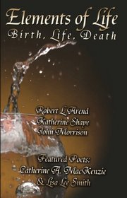 Elements of Life: Birth, Life Death (Anthology of Short Stories)