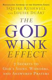 The Godwink Effect: 7 Secrets to God?s Signs, Wonders, and Answered Prayers (The Godwink Series)