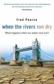 When the Rivers Run Dry: What Happens When Our Water Runs Out?
