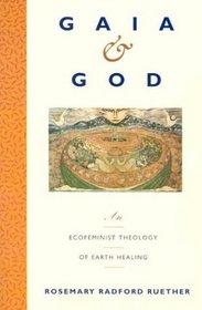 Gaia and God : An Ecofeminist Theology of Earth Healing