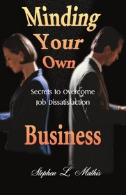 Minding Your Own Business: Secrets to Overcome Job Dissatisfaction