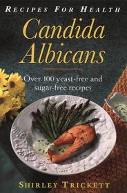 Recipes for Health: Candida Albicans : Over 100 Yeast-Free and Sugar-Free Recipes (Recipes for Health)