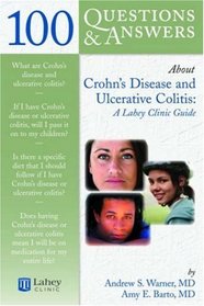 100 Questions & Answers About Crohn's Disease and Ulcerative Colitis: A Lahey Clinic Guide