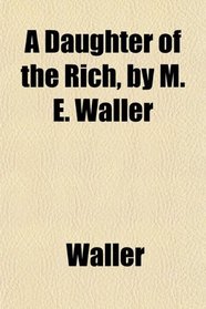 A Daughter of the Rich, by M. E. Waller