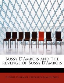 Bussy D'Ambois and The revenge of Bussy D'Ambois