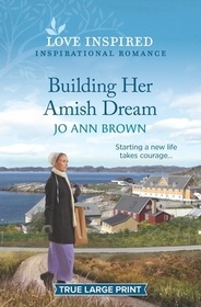 Building Her Amish Dream (Amish of Prince Edward Island, Bk 1) (Love Inspired, No 1409) (True Large Print)