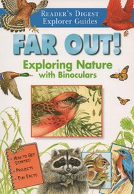 Far Out!: Exploring Nature with Binoculars (Reader's Digest Explorer Guides)
