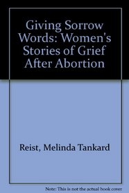 Giving Sorrow Words: Women's Stories of Grief After Abortion