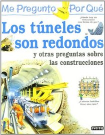 Los Tuneles Son Redondos: Y Otras Preguntas Sobre Las Construcciones (Enciclopedia 