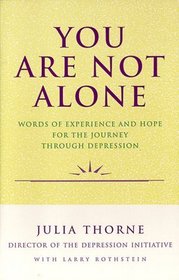 You Are Not Alone: Words of Experience and Hope for the Journey Through Depression