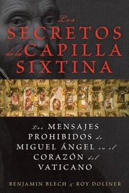 Los secretos de la Capilla Sixtina: Los mensajes prohibidos de Miguel Angel en el corazon del Vaticano (Spanish Edition)