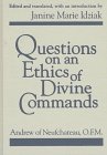 Questions on an Ethics of Divine Commands (Notre Dame Texts in Medieval Culture, Vol 3)