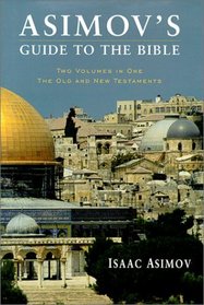 Asimov's Guide to the Bible: Two Volumes in One - The Old and New Testaments (Asimov's Guide to the Bible, Bks 1-2)