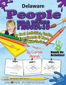 Delaware People Projects: 30 Cool, Activities, Crafts, Experiments & More for Kids to Do to Learn About Your State (Delaware Experience)
