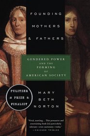 Founding Mothers and Fathers : Gendered Power and the Forming of American Society