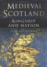 Medieval Scotland: Kingship and Nation