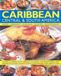 Caribbean, Central & South America, Illustrated Food & Cooking of: Tropical Cuisines Steeped in History (Illustrated Food & Cooking of)