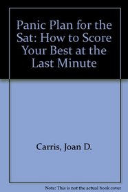 Panic Plan for the Sat: How to Score Your Best at the Last Minute