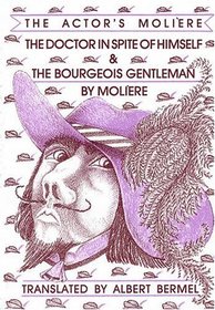 The Doctor in Spite of Himself and The Bourgeois Gentleman : The Actor's Moliere Vol. 2 (The Actor's Moliere)