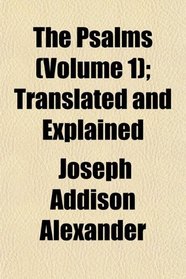 The Psalms (Volume 1); Translated and Explained