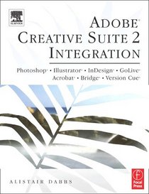 Adobe Creative Suite 2 Integration: Photoshop, Illustrator, InDesign, GoLive, Acrobat, Bridge and Version Cue
