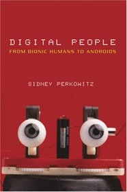 Digital People: From Bionic Humans to Androids