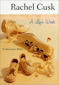 A Life's Work : On Becoming a Mother