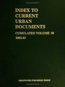 Index to Current Urban Documents: A Guide to Local Government Publications, 2002