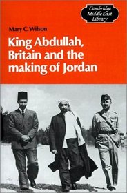 King Abdullah, Britain and the Making of Jordan (Cambridge Middle East Library)