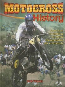 Motocross History: From Local Scrambling to World Championship Mx to Freestyle (Mxplosion!)