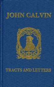 John Calvin: Tracts and Letters
