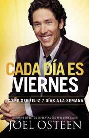 Cada Da es Viernes: Cmo ser Feliz 7 Das a la Semana (Spanish Edition)