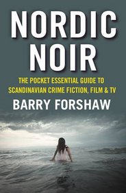 Nordic Noir: The Pocket Essential Guide to Scandinavian Crime Fiction, Film & TV (Pocket Essentials)