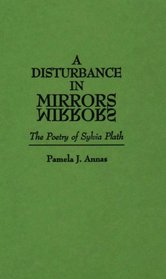 A Disturbance in Mirrors: The Poetry of Sylvia Plath (Contributions in Women's Studies)