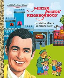 Mister Rogers' Neighborhood: Henrietta Meets Someone New (Little Golden Book)