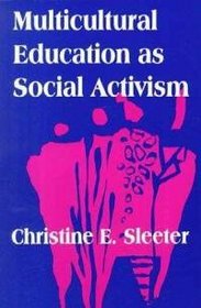 Multicultural Education As Social Activism (Suny Series, the Social Context of Education)