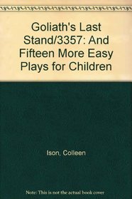 Goliath's Last Stand/3357: And Fifteen More Easy Plays for Children