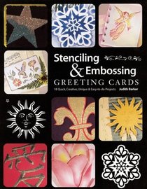 Stenciling  Embossing Greeting Cards: 18 Quick Creative, Unique  Easy-To-Do Projects