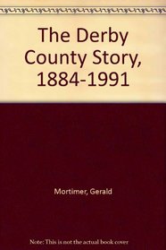 The Derby County Story, 1884-1991