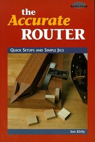 The Accurate Router: Quick Setups and Simple Jigs (Cambium Handbook)