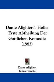 Dante Alighieri's Holle: Erste Abtheilung Der Gottlichen Komodie (1883) (German Edition)